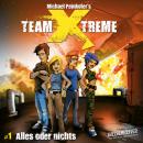 Team X-Treme, Folge 1: Alles oder nichts Audiobook