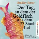 [German] - Der Tag, an dem der Goldfisch aus dem 27. Stock fiel (Ungekürzt) Audiobook