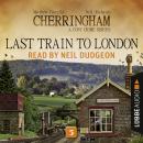 Last Train to London - Cherringham - A Cosy Crime Series: Mystery Shorts 5 (Unabridged) Audiobook