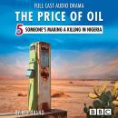 The Price of Oil, Episode 5: Someone's Making a Killing in Nigeria (BBC Afternoon Drama) Audiobook
