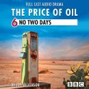 The Price of Oil, Episode 6: No Two Days (BBC Afternoon Drama) Audiobook