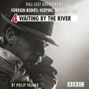 Foreign Bodies: Keeping the Wolf Out, Episode 4: Waiting by the River (BBC Afternoon Drama) Audiobook