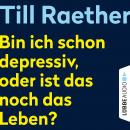 Bin ich schon depressiv, oder ist das noch das Leben? (Ungekürzt) Audiobook