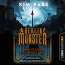 Berlin Monster - Nachts sind alle Mörder grau - Die Monster von Berlin-Reihe, Teil 1 (Ungekürzt) Audiobook