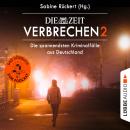 ZEIT Verbrechen 2 - Die spannendsten Kriminalfälle aus Deutschland (Ungekürzt) Audiobook