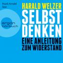 [German] - Selbst denken - Eine Anleitung zum Widerstand (Gekürzte Fassung) Audiobook