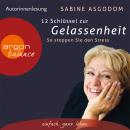 12 Schlüssel zur Gelassenheit - So stoppen Sie den Stress (Gekürzte Fassung) Audiobook