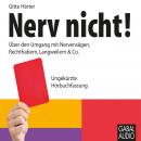 Nerv nicht!: Über den Umgang mit Nervensägen, Rechthabern, Langweilern & Co. Audiobook