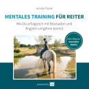 Mentales Training für Reiter: Wie du erfolgreich mit Blockaden und Ängsten umgehen kannst Audiobook