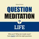 Question Meditation—LIFE: Who am I? What do I really want? Gain clarity with the right questions Audiobook