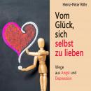 [German] - Vom Glück sich selbst zu lieben: Wege aus Angst und Depression Audiobook