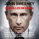 Der Killer im Kreml: Intrige, Mord, Krieg - Wladimir Putins skrupelloser Aufstieg und seine Vision v Audiobook