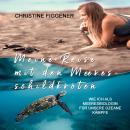 Meine Reise mit den Meeresschildkröten: Wie ich als Meeresbiologin für unsere Ozeane kämpfe Audiobook