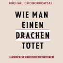 [German] - Wie man einen Drachen tötet: Handbuch für angehende Revolutionäre Audiobook