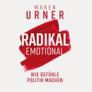 [German] - Radikal emotional: Wie Gefühle Politik machen Audiobook