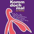 [German] - Komm doch mal!: Über Einvernehmlichkeit, weibliche Lust-Scham und alles andere, was ich g Audiobook