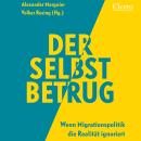 [German] - Der Selbstbetrug: Wenn Migrationspolitik die Realität ignoriert Audiobook