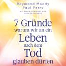 [German] - 7 Gründe, warum wir an ein Leben nach dem Tod glauben dürfen: Mit einem Vorwort von Eben Alexander Audiobook