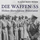 [German] - Die Waffen-SS: Hitlers überschätzte Prätorianer Audiobook