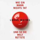 [German] - Wie ein Mann nichts tat und so die Welt rettete Audiobook