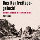 [German] - Das Karfreitagsgefecht: Deutsche Soldaten im Feuer der Taliban Audiobook