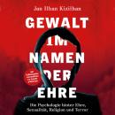 [German] - Gewalt im Namen der Ehre: Die Psychologie hinter Ehre, Sexualität, Religion und Terror Audiobook