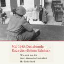 [German] - Mai 1945: Das absurde Ende des Dritten Reiches: Wie und wo die Nazi-Herrschaft wirklich i Audiobook