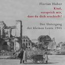 [German] - Kind, versprich mir, dass du dich erschießt: Der Untergang der kleinen Leute 1945 | Über  Audiobook