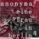 [German] - Eine Frau in Berlin: Tagebuchaufzeichnungen vom 20. April bis 22. Juni 1945. Mit einem er Audiobook