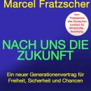 [German] - Nach uns die Zukunft: Ein neuer Generationenvertrag für Freiheit, Sicherheit und Chancen | Vom Präsidenten des Deutschen Instituts für Wirtschaftsforschung (DIW) Audiobook