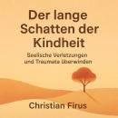 [German] - Der lange Schatten der Kindheit: Seelische Verletzungen und Traumata überwinden Audiobook