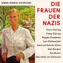 [German] - Die Frauen der Nazis: Carin Göring • Emmy Göring • Magda Goebbels • Leni Riefenstahl • Gertrud Scholtz-Klink • Geli Raubal • Eva Braun • Henriette von Schirach Audiobook