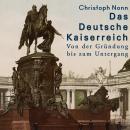 [German] - Das Deutsche Kaiserreich: Von der Gründung bis zum Untergang Audiobook
