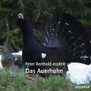 Das Auerhuhn: Peter Berthold erzählt Audiobook