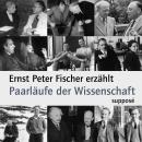 Paarläufe der Wissenschaft: Ernst Peter Fischer erzählt Audiobook