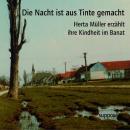 [German] - Die Nacht ist aus Tinte gemacht: Herta Müller erzählt ihre Kindheit im Banat Audiobook