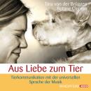 Aus Liebe zum Tier: Tierkommunikation mit der universellen Sprache der Musik Audiobook