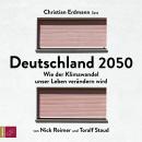 Deutschland 2050 - Wie der Klimawandel unser Leben verändern wird (Ungekürzt), Nick Reimer, Toralf Staud