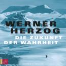 [German] - Die Zukunft der Wahrheit (Ungekürzt) Audiobook