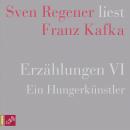 [German] - Erzählungen VI - Ein Hungerkünstler - Sven Regener liest Franz Kafka (Ungekürzt) Audiobook
