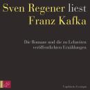 [German] - Franz Kafka. Die Romane und die zu Lebzeiten veröffentlichten Erzählungen - Sven Regener  Audiobook