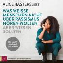 [German] - Was weiße Menschen nicht über Rassismus hören wollen aber wissen sollten - Mit neuem Nach Audiobook