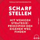[German] - Scharfstellen: Mit wenigen Strategieprinzipien den eigenen Weg finden. Audiobook