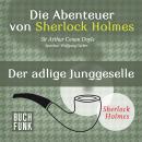 Sherlock Holmes: Die Abenteuer von Sherlock Holmes - Der adlige Junggeselle (Ungekürzt) Audiobook