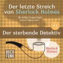 Sherlock Holmes - Der letzte Streich: Der sterbende Detektiv (Ungekürzt) Audiobook