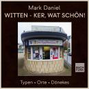 [German] - Witten - ker, wat schön! - Typen Orte Dönekes (ungekürzt) Audiobook
