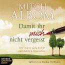 [German] - Damit ihr mich nicht vergesst - Die wahre Geschichte eines letzten Wunsches (Gekürzt) Audiobook