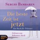 [German] - Die beste Zeit ist jetzt - Ein Buch für Träumer (Gekürzt) Audiobook