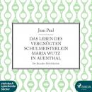 [German] - Das Leben des vergnügten Schulmeisterlein Maria Wutz in Auenthal (Ungekürzt) Audiobook