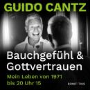 Bauchgefühl und Gottvertrauen: Mein Leben von 1971 bis 20 Uhr 15 Audiobook